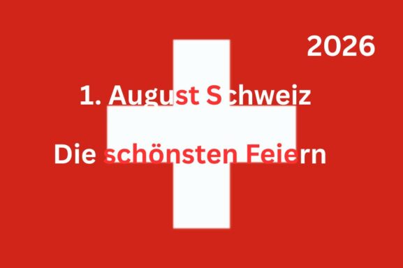 1. August Schweiz Die schönsten Feiern zum Nationalfeiertag 2026