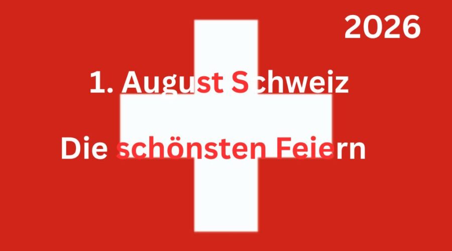 1. August Schweiz: Die schönsten Feiern zum Nationalfeiertag 2026